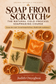 Soap From Scratch( An Online Natural Soap making Class).